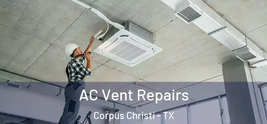 AC Vent Repairs Corpus Christi - TX