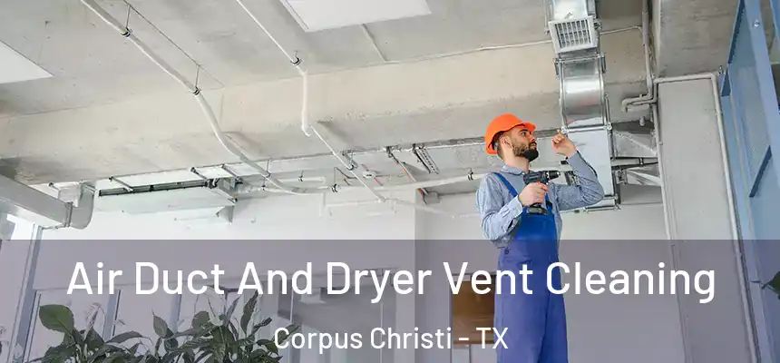 Air Duct And Dryer Vent Cleaning Corpus Christi - TX