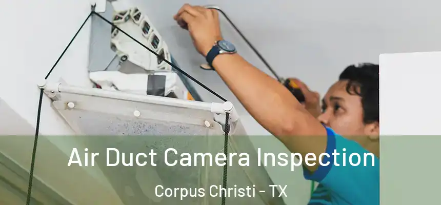 Air Duct Camera Inspection Corpus Christi - TX
