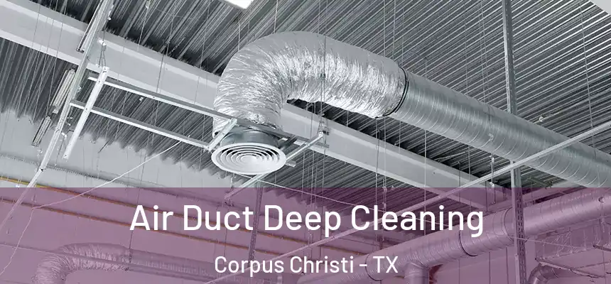 Air Duct Deep Cleaning Corpus Christi - TX
