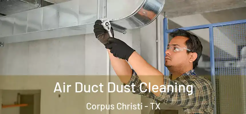 Air Duct Dust Cleaning Corpus Christi - TX