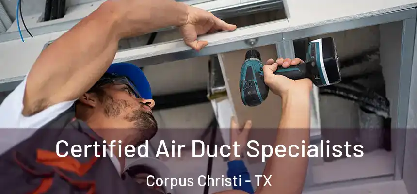 Certified Air Duct Specialists Corpus Christi - TX