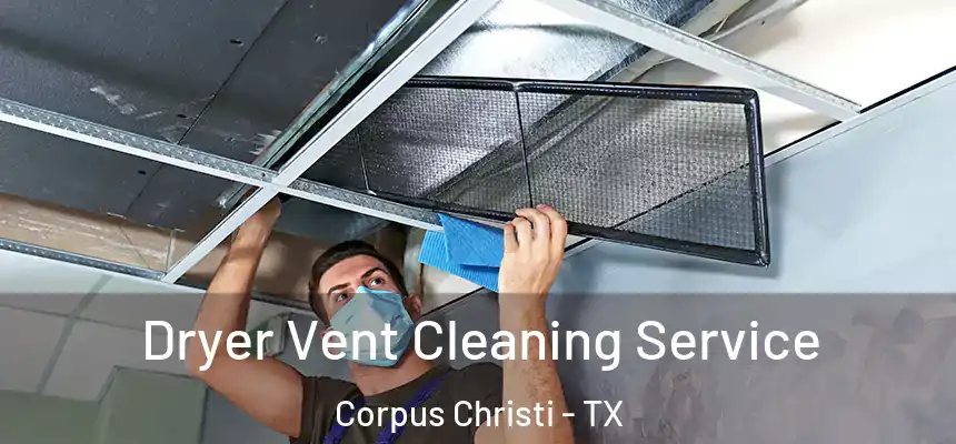 Dryer Vent Cleaning Service Corpus Christi - TX