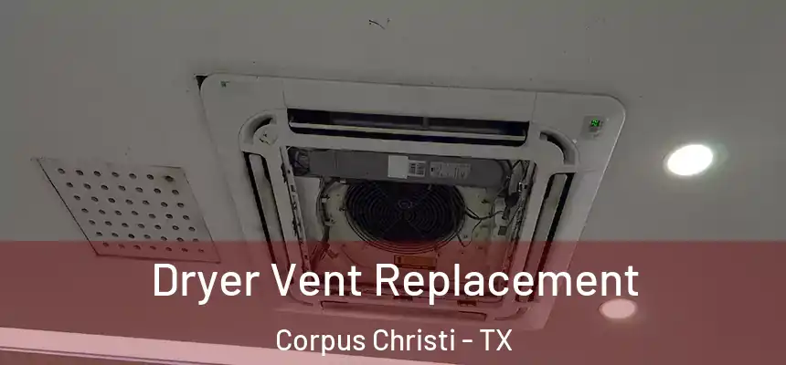 Dryer Vent Replacement Corpus Christi - TX