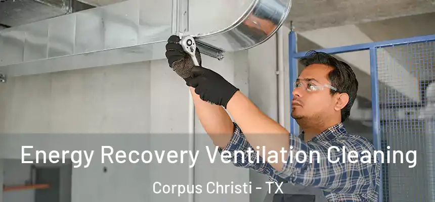 Energy Recovery Ventilation Cleaning Corpus Christi - TX