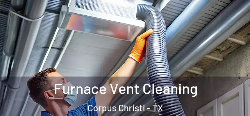 Furnace Vent Cleaning Corpus Christi - TX
