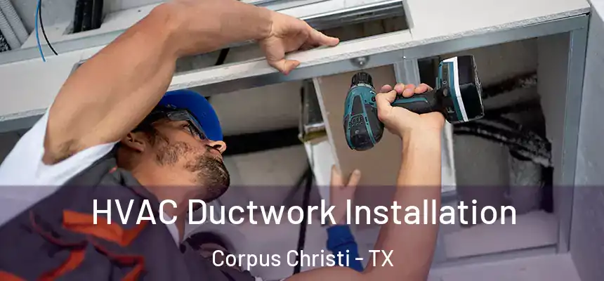HVAC Ductwork Installation Corpus Christi - TX