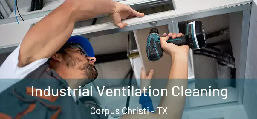 Industrial Ventilation Cleaning Corpus Christi - TX