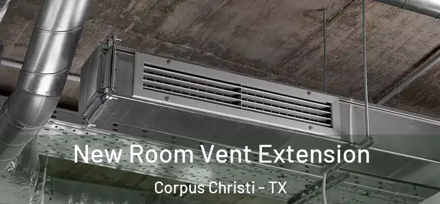 New Room Vent Extension Corpus Christi - TX