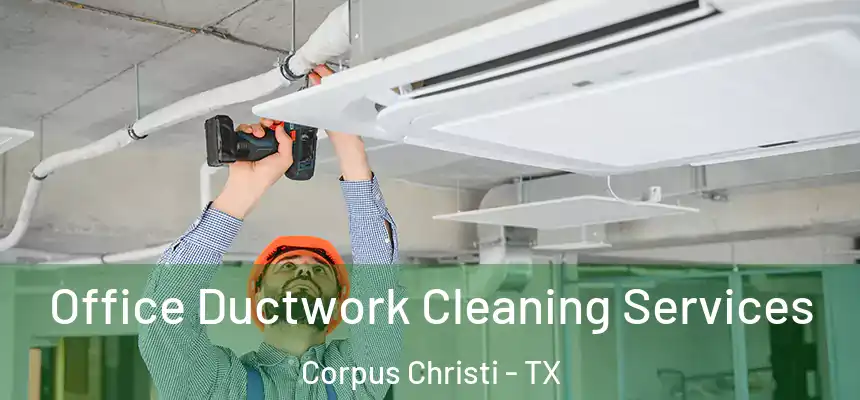 Office Ductwork Cleaning Services Corpus Christi - TX