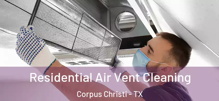 Residential Air Vent Cleaning Corpus Christi - TX