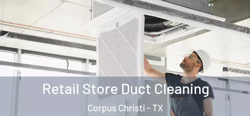 Retail Store Duct Cleaning Corpus Christi - TX
