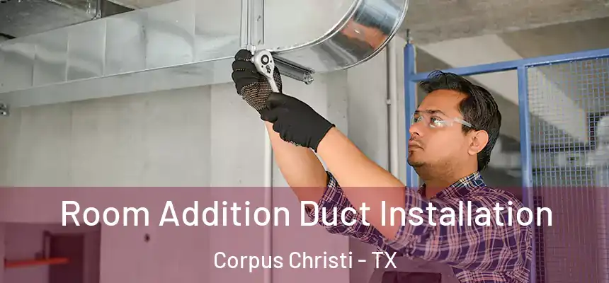 Room Addition Duct Installation Corpus Christi - TX