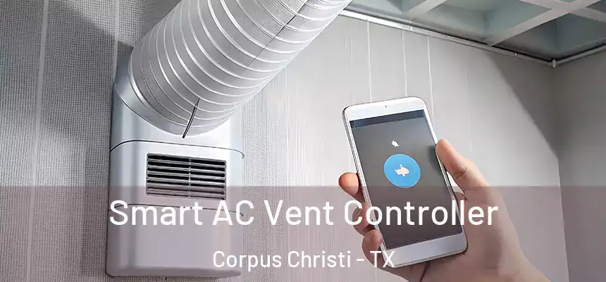 Smart AC Vent Controller Corpus Christi - TX