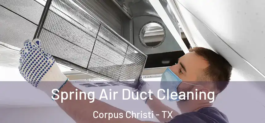 Spring Air Duct Cleaning Corpus Christi - TX