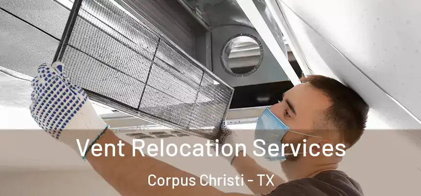 Vent Relocation Services Corpus Christi - TX